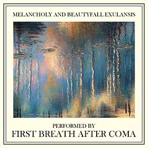 First Breath After Coma Melancholy and Beautyfall Exulansis